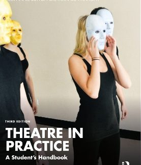 THEATRE IN PRACTICE : A STUDENT'S HANDBOOK
