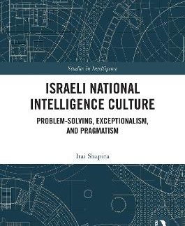 ISRAELI NATIONAL INTELLIGENCE CULTURE : PROBLEM-SOLVING, EXCEPTIONALISM, AND PRAGMATISM