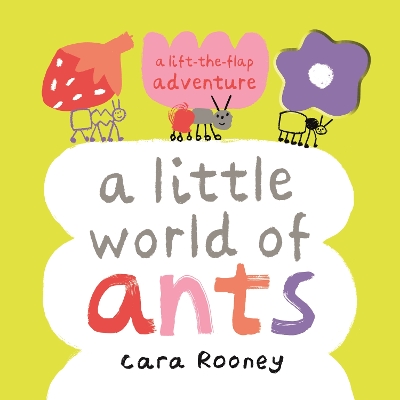 A LITTLE WORLD OF ANTS : A LIFT-THE-FLAP ADVENTURE PB