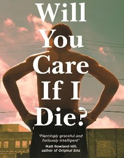 WILL YOU CARE IF I DIE?