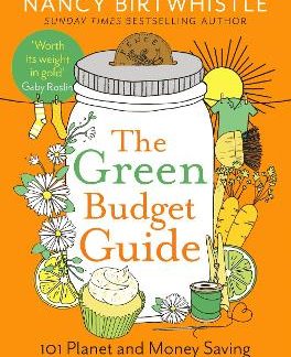 THE GREEN BUDGET GUIDE : 101 PLANET AND MONEY SAVING TIPS, IDEAS AND RECIPES PB