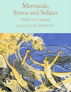 MERMAIDS, SIRENS AND SELKIES : MYTHS AND LEGENDS
