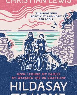HILDASAY TO HOME : HOW I FOUND MY FAMILY BY WALKING THE UK COASTLINE PB