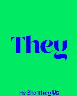 HE, SHE, THEY, US