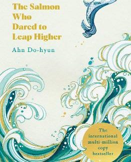 THE SALMON WHO DARED TO LEAP HIGHER