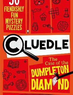 CLUEDLE - THE CASE OF THE DUMPLETON DIAMOND : 50 FIENDISHLY FUN MYSTERY PUZZLES PB