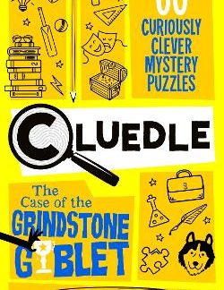 CLUEDLE - THE CASE OF THE GRINDSTONE GOBLET : 60 CURIOUSLY CLEVER MYSTERY PUZZLES PB