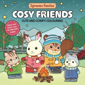 SYLVANIAN FAMILIES COSY FRIENDS COLOURING BOOK : CUTE AND COMFY COLOURING FOR ALL AGES PB