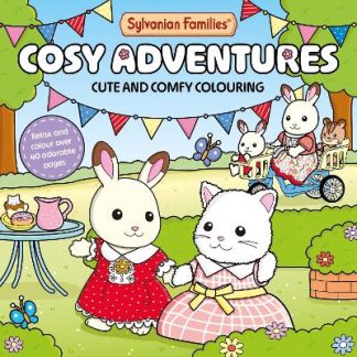 SYLVANIAN FAMILIES COSY ADVENTURES COLOURING BOOK : CUTE AND COMFY COLOURING FOR ALL AGES PB