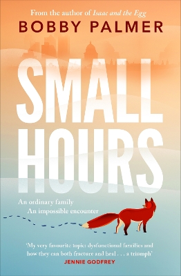 SMALL HOURS : THE SPELLBINDING NEW NOVEL FROM THE AUTHOR OF ISAAC AND THE EGG PB