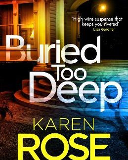 BURIED TOO DEEP : DARK SECRETS COME TO LIGHT IN THIS GRIPPING NEW THRILLER PB