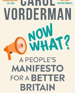 NOW WHAT? : A PEOPLE'S MANIFESTO FOR A BETTER BRITAIN PB
