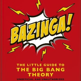 BAZINGA!: THE LITTLE GUIDE TO THE BIG BANG THEORY