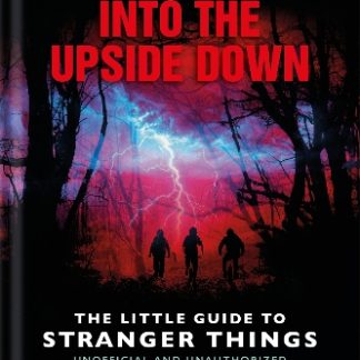 INTO THE UPSIDE DOWN: THE LITTLE GUIDE TO STRANGER THINGS