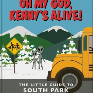 OH MY GOD, KENNY’S ALIVE!: THE LITTLE GUIDE TO SOUTH PARK