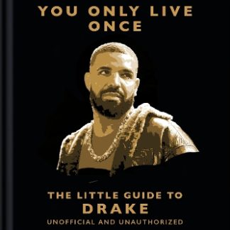 YOU ONLY LIVE ONCE: THE LITTLE GUIDE TO DRAKE
