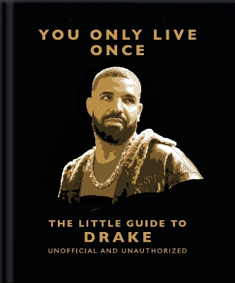 YOU ONLY LIVE ONCE: THE LITTLE GUIDE TO DRAKE