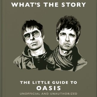 WHAT’S THE STORY: THE LITTLE GUIDE TO OASIS