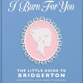 I BURN FOR YOU: THE LITTLE GUIDE TO BRIDGERTON