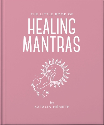 THE LITTLE BOOK OF HEALING MANTRAS