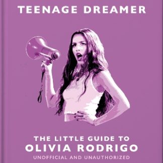TEENAGE DREAMER: THE LITTLE GUIDE TO OLIVIA RODRIGO
