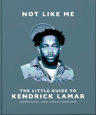 NOT LIKE ME: THE LITTLE GUIDE TO KENDRICK LAMAR