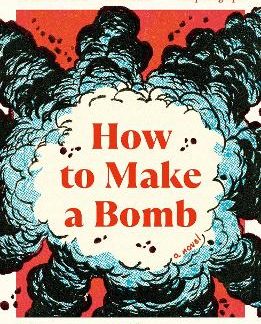HOW TO MAKE A BOMB : A NOVEL PB