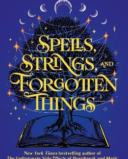 SPELLS, STRINGS, AND FORGOTTEN THINGS : THE MAGICAL NEW NOVEL FROM THE NYT BESTSELLING AUTHOR OF THE PB