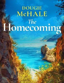 THE HOMECOMING : A GREEK ISLAND ROMANCE ABOUT BETRAYAL, SECRETS, AND SECOND CHANCES