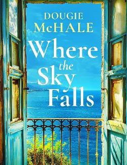 WHERE THE SKY FALLS : A WORLD WAR II ROMANCE SET AGAINST THE OLIVE GROVES OF OCCUPIED GREECE