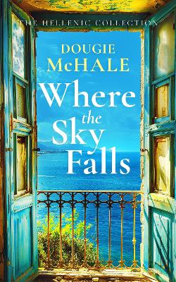 WHERE THE SKY FALLS : A WORLD WAR II ROMANCE SET AGAINST THE OLIVE GROVES OF OCCUPIED GREECE