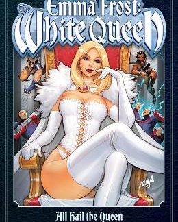 EMMA FROST: THE WHITE QUEEN - - ALL HAIL THE QUEEN