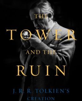 THE TOWER AND THE RUIN: J.R.R. TOLKIEN'S CREATION