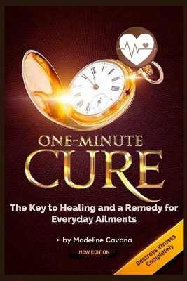 ONE-MINUTE CURE: THE KEY TO HEALING AND A REMEDY FOR EVERYDAY AILMENTS PB