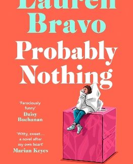 PROBABLY NOTHING : AN IRRESISTIBLY WARM, WITTY AND HILARIOUS NOVEL PB