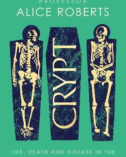 CRYPT : LIFE, DEATH AND DISEASE IN THE MIDDLE AGES AND BEYOND HC