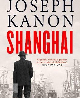 SHANGHAI : A GRIPPING NEW WARTIME THRILLER FROM 'THE MOST ACCOMPLISHED SPY NOVELIST WORKING TODAY' ( PB