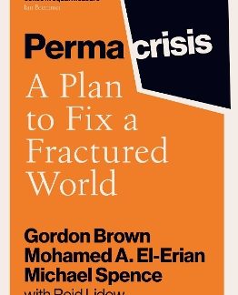 PERMACRISIS : A PLAN TO FIX A FRACTURED WORLD PB