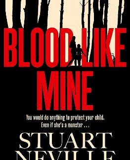 BLOOD LIKE MINE : THE BOOK EVERYONE IS DEVOURING. 'NEVILLE MIGHT WELL BE STEPHEN KING'S RIGHTFUL HEI PB