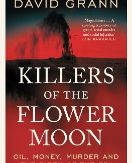 KILLERS OF THE FLOWER MOON : OIL, MONEY , MURDER AND THE BIRTH OF THE FBI PB