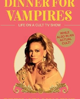 DINNER FOR VAMPIRES : LIFE ON A CULT TV SHOW (WHILE ALSO IN AN ACTUAL CULT!) PB