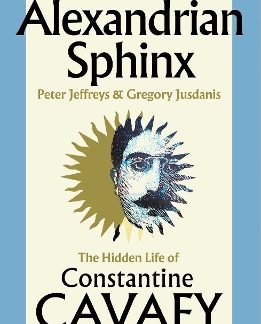 ALEXANDRIAN SPHINX : THE HIDDEN LIFE OF CONSTANTINE CAVAFY HC