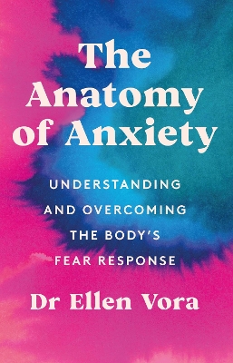THE ANATOMY OF ANXIETY : UNDERSTANDING AND OVERCOMING THE BODY'S FEAR RESPONSE PB