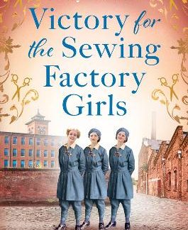 VICTORY FOR THE SEWING FACTORY GIRLS : THE BRAND NEW UPLIFTING TITLE IN THE SEWING FACTORY SERIES FO PB