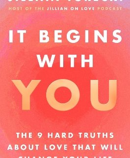 IT BEGINS WITH YOU : THE 9 HARD TRUTHS ABOUT LOVE THAT WILL CHANGE YOUR LIFE