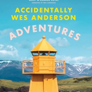 ACCIDENTALLY WES ANDERSON: ADVENTURES HC