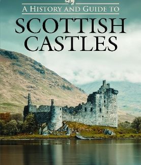 A HISTORY AND GUIDE TO SCOTTISH CASTLES