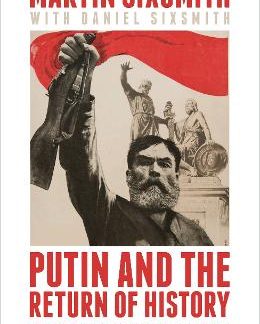 PUTIN AND THE RETURN OF HISTORY : HOW THE KREMLIN REKINDLED THE COLD WAR HC