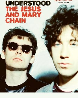 NEVER UNDERSTOOD : THE JESUS AND MARY CHAIN PB