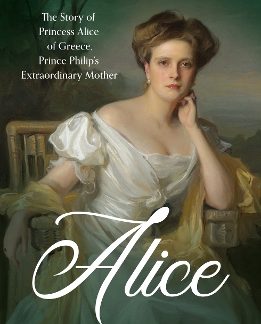 ALICE : THE STORY OF PRINCESS ALICE OF GREECE, PRINCE PHILIP'S EXTRAORDINARY MOTHER PB